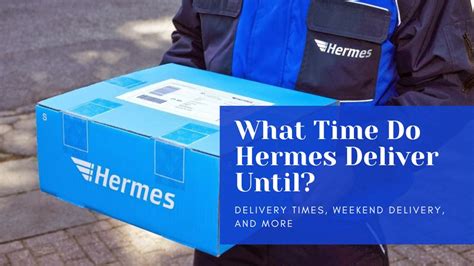 hermes package delivery|how late do hermes deliver.